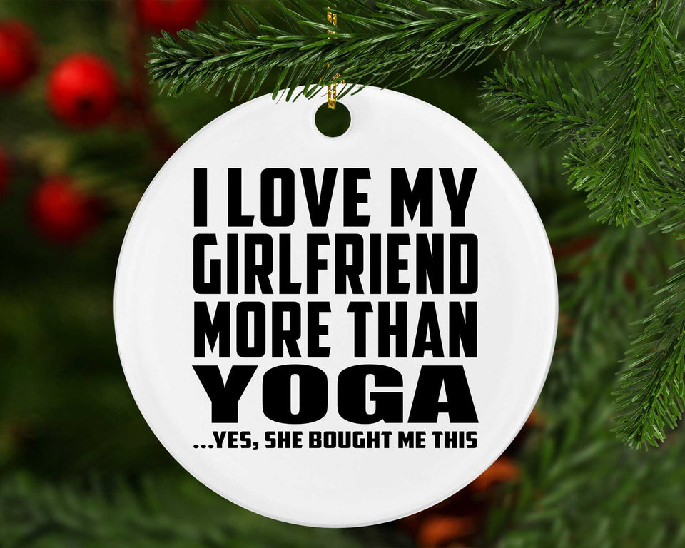 I Love My Girlfriend More Than Yoga - Circle Ornament