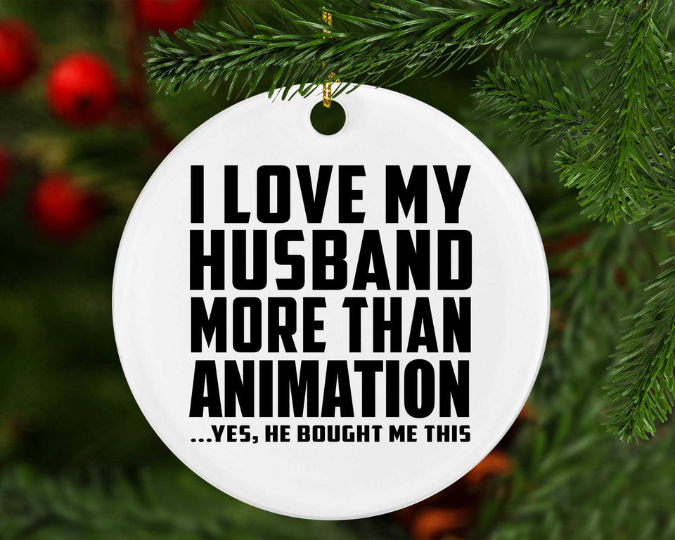 I Love My Husband More Than Animation - Circle Ornament