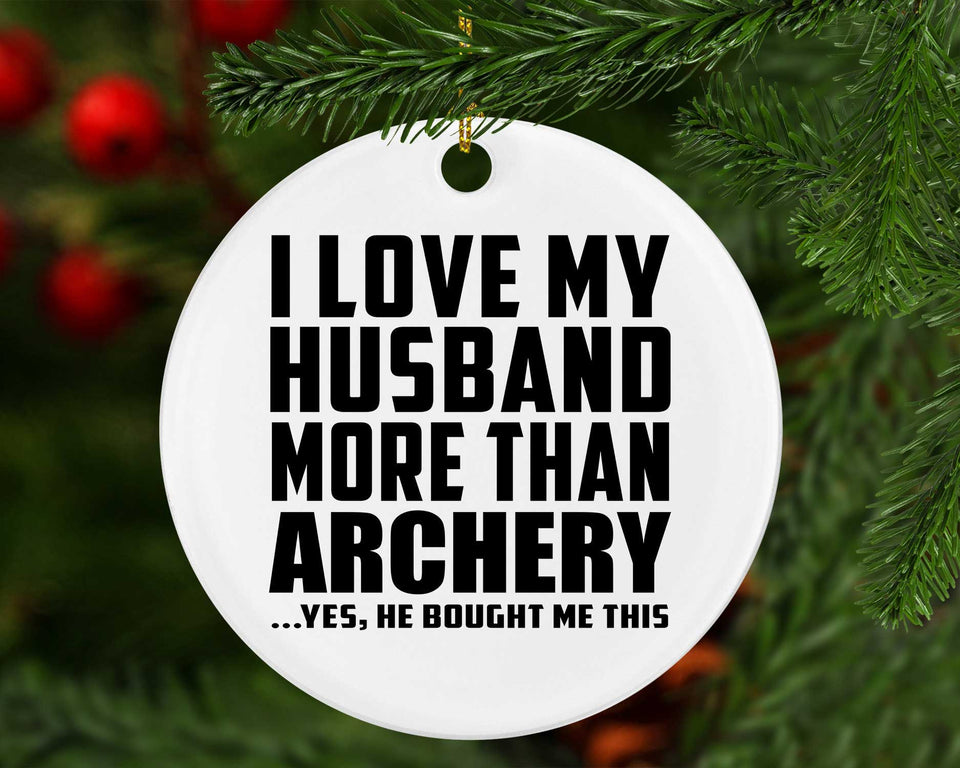 I Love My Husband More Than Archery - Circle Ornament