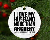 I Love My Husband More Than Archery - Circle Ornament