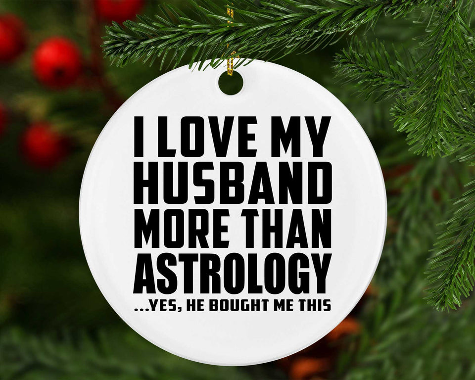 I Love My Husband More Than Astrology - Circle Ornament