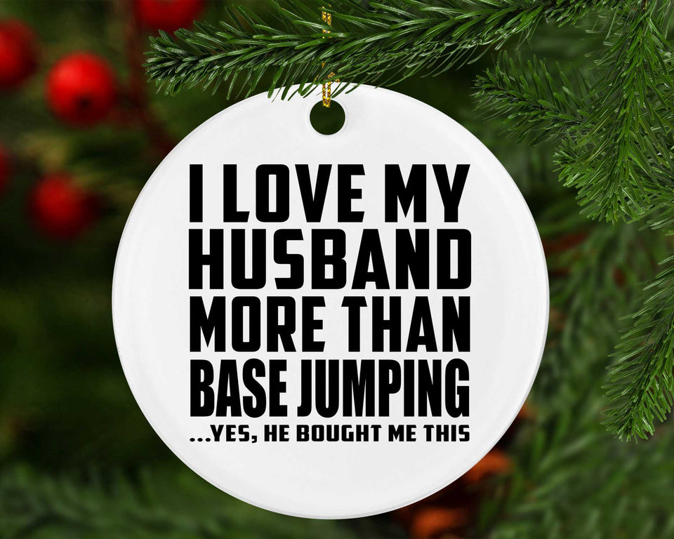 I Love My Husband More Than BASE Jumping - Circle Ornament