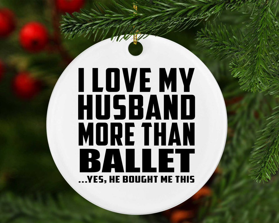 I Love My Husband More Than Ballet - Circle Ornament