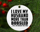 I Love My Husband More Than Bobsled - Circle Ornament