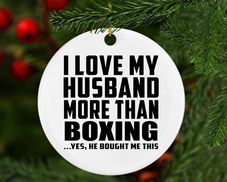 I Love My Husband More Than Boxing - Circle Ornament