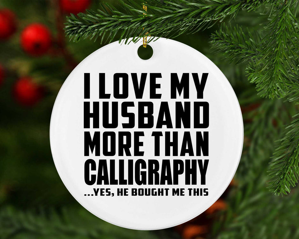 I Love My Husband More Than Calligraphy - Circle Ornament