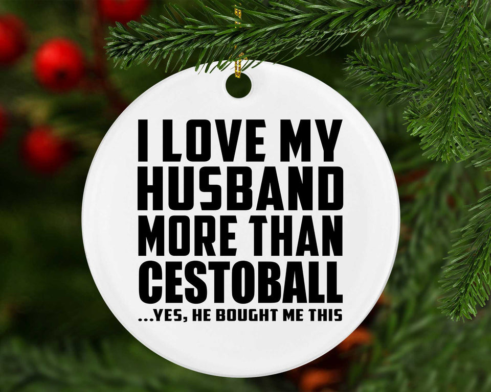 I Love My Husband More Than Cestoball - Circle Ornament