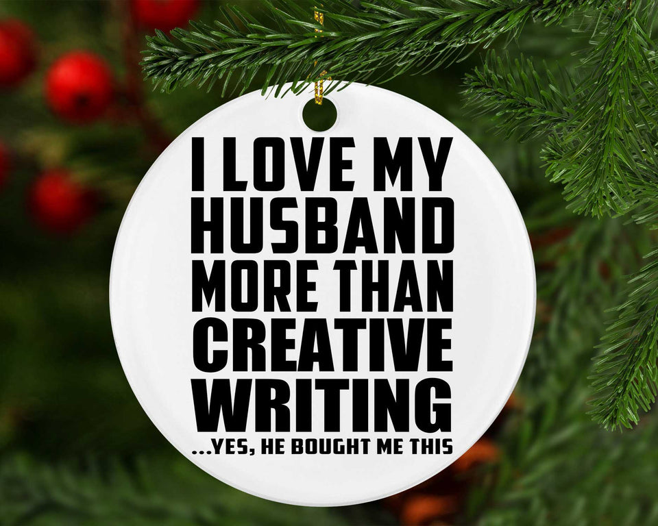 I Love My Husband More Than Creative Writing - Circle Ornament
