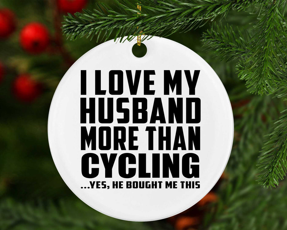 I Love My Husband More Than Cycling - Circle Ornament