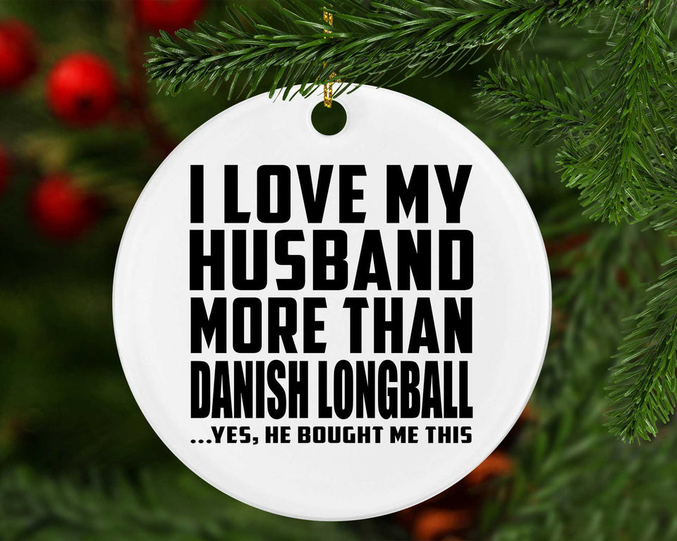 I Love My Husband More Than Danish Longball - Circle Ornament