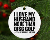 I Love My Husband More Than Disc Golf - Circle Ornament