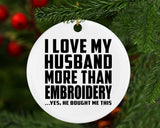I Love My Husband More Than Embroidery - Circle Ornament