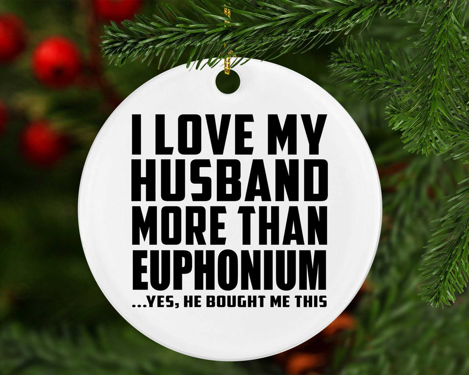 I Love My Husband More Than Euphonium - Circle Ornament