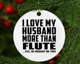 I Love My Husband More Than Flute - Circle Ornament