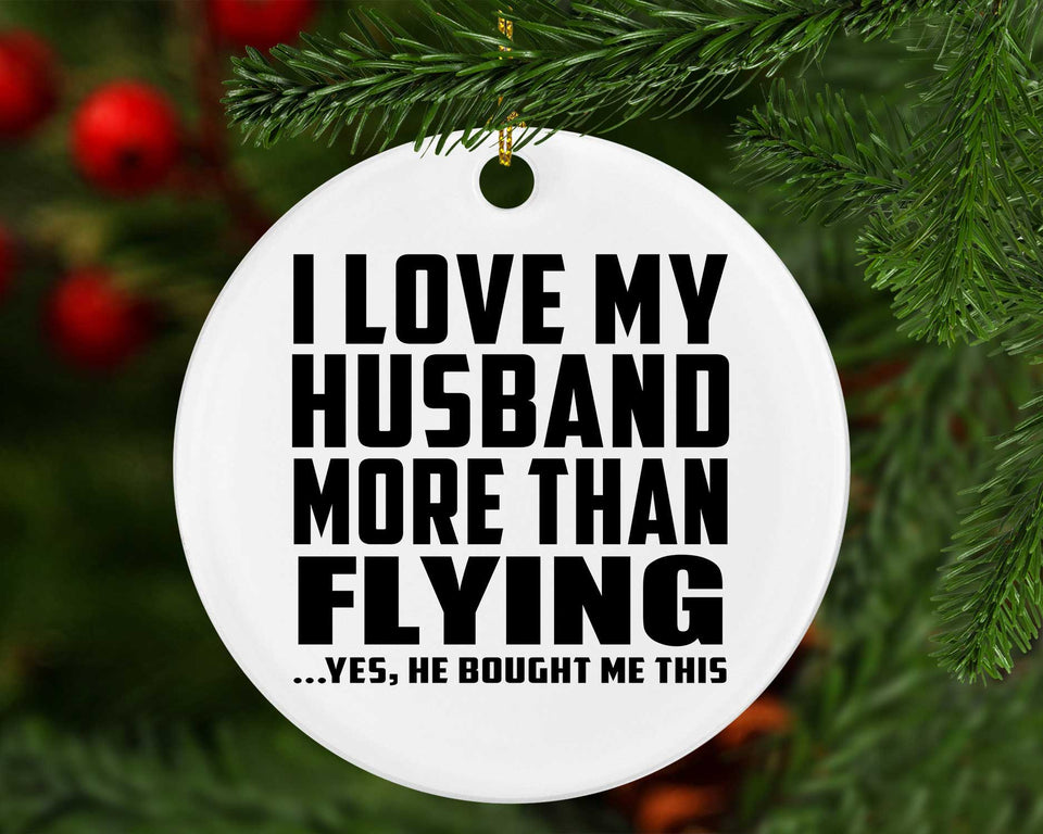 I Love My Husband More Than Flying - Circle Ornament