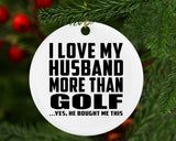 I Love My Husband More Than Golf - Circle Ornament