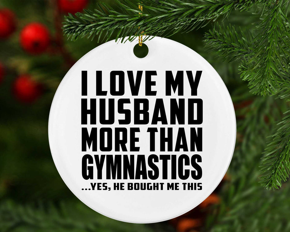 I Love My Husband More Than Gymnastics - Circle Ornament