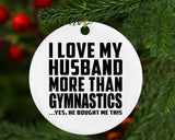I Love My Husband More Than Gymnastics - Circle Ornament