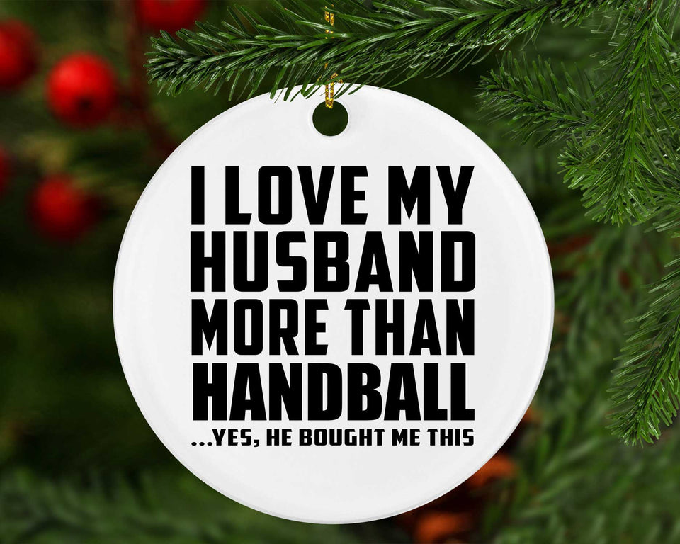 I Love My Husband More Than Handball - Circle Ornament