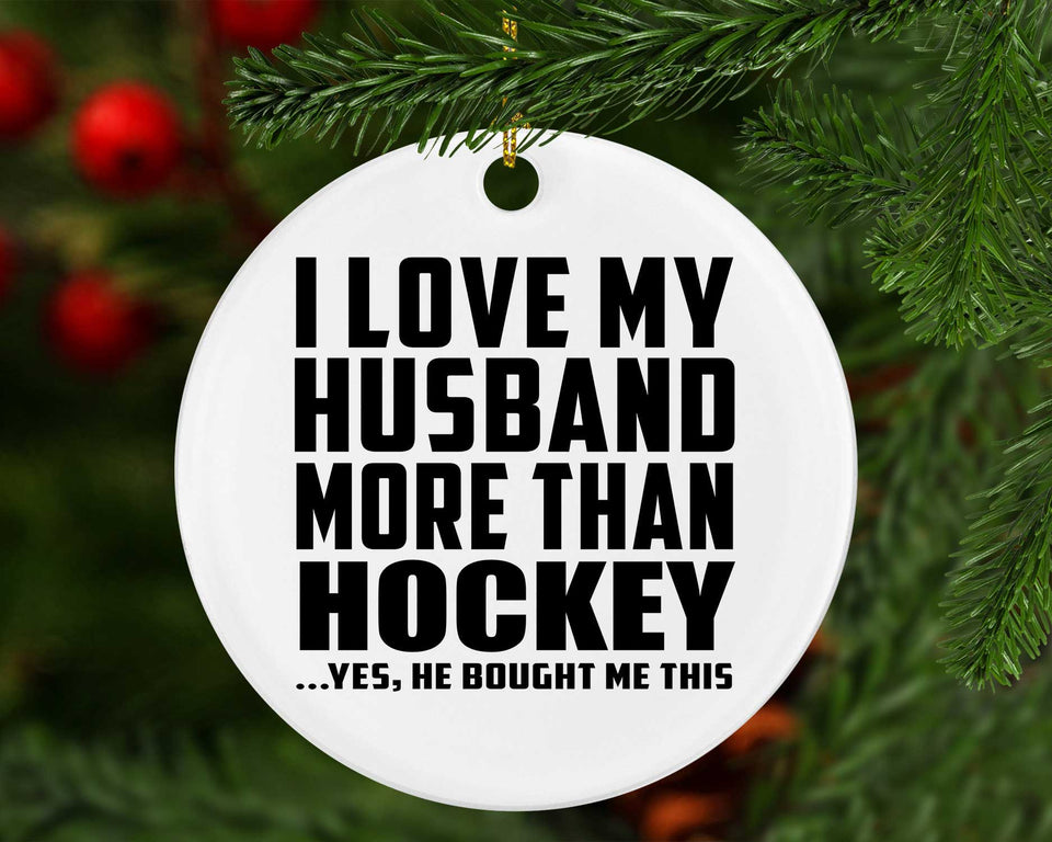 I Love My Husband More Than Hockey - Circle Ornament