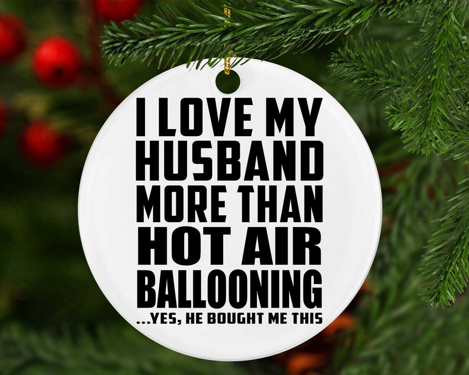 I Love My Husband More Than Hot Air Ballooning - Circle Ornament
