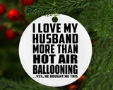 I Love My Husband More Than Hot Air Ballooning - Circle Ornament