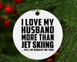 I Love My Husband More Than Jet Skiing - Circle Ornament