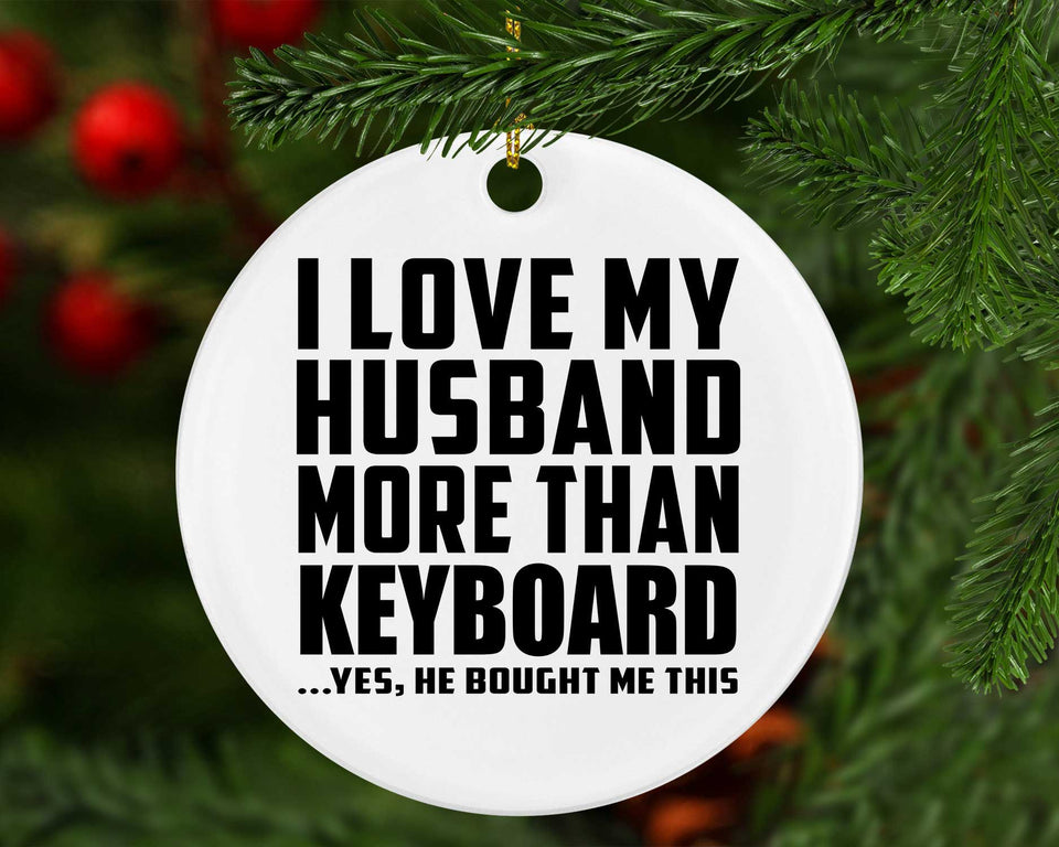 I Love My Husband More Than Keyboard - Circle Ornament