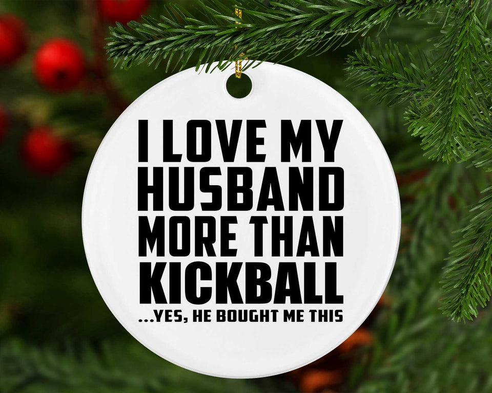 I Love My Husband More Than Kickball - Circle Ornament
