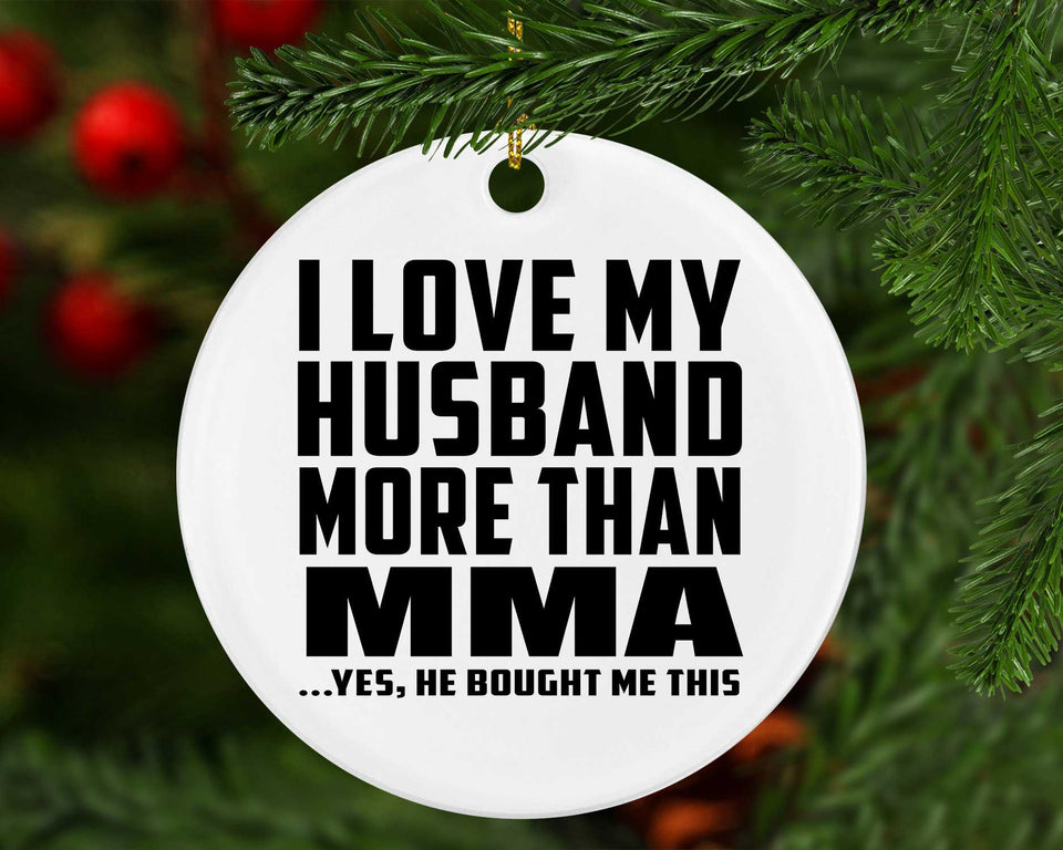 I Love My Husband More Than MMA - Circle Ornament