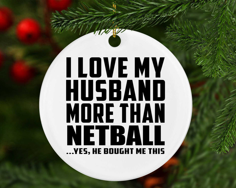 I Love My Husband More Than Netball - Circle Ornament