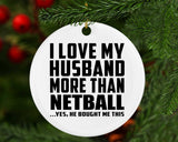 I Love My Husband More Than Netball - Circle Ornament