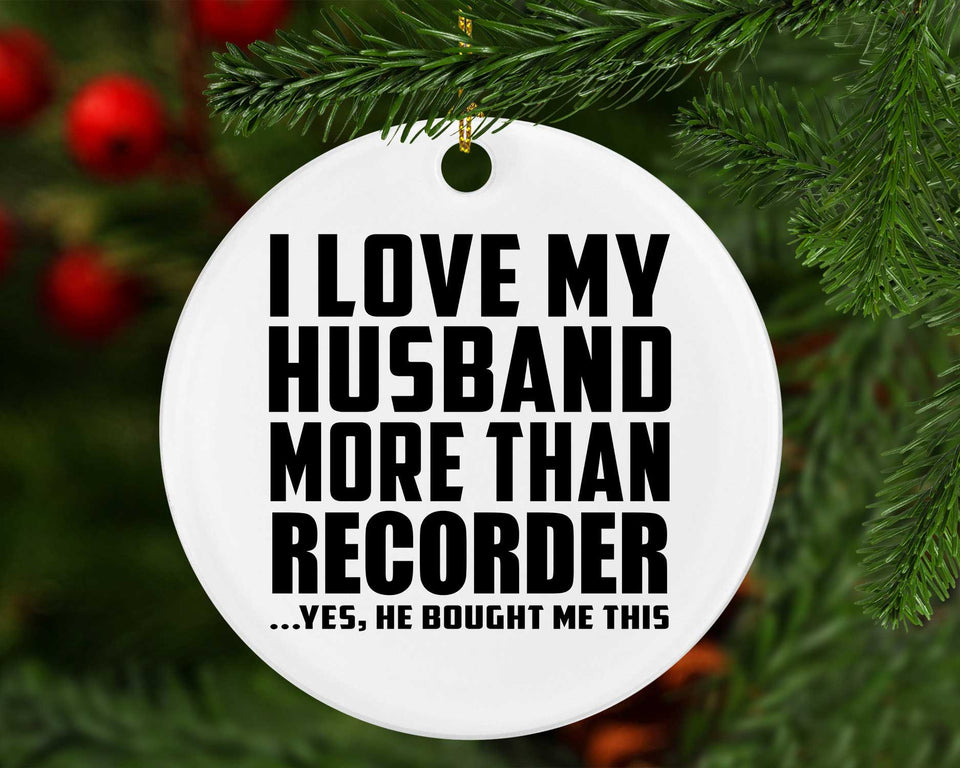 I Love My Husband More Than Recorder - Circle Ornament