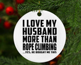 I Love My Husband More Than Rope Climbing - Circle Ornament