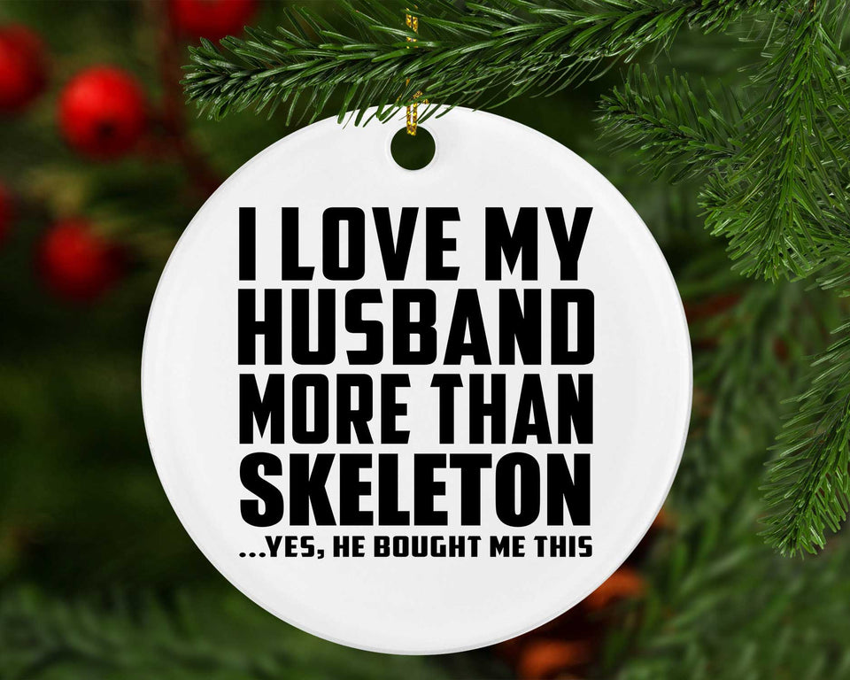 I Love My Husband More Than Skeleton - Circle Ornament
