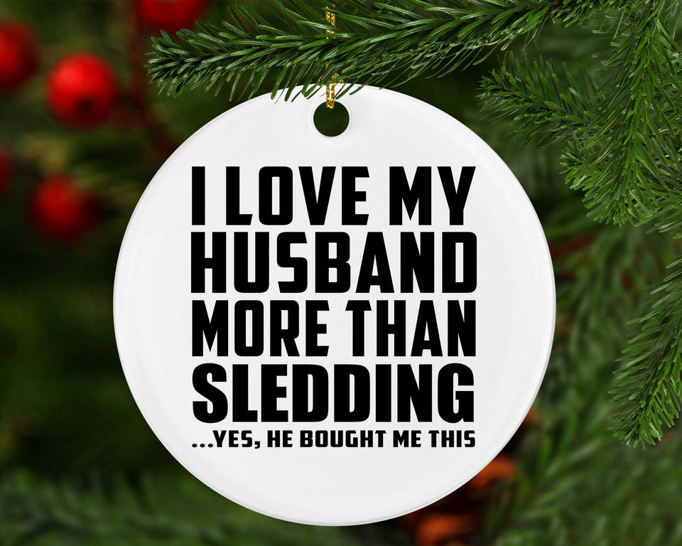 I Love My Husband More Than Sledding - Circle Ornament