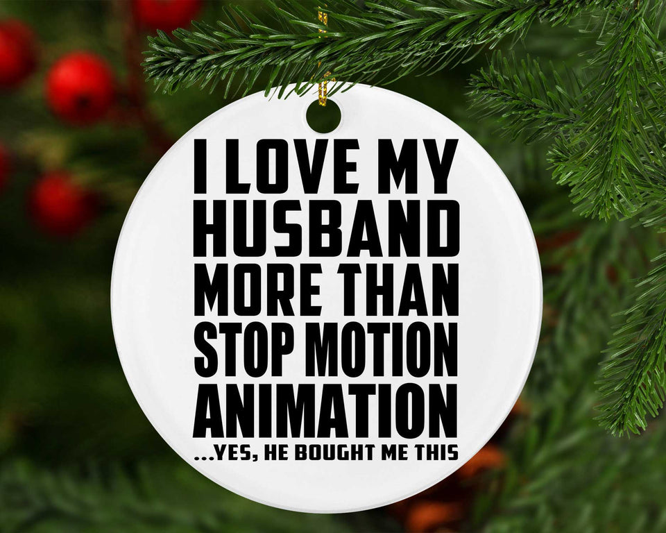 I Love My Husband More Than Stop Motion Animation - Circle Ornament