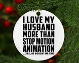 I Love My Husband More Than Stop Motion Animation - Circle Ornament