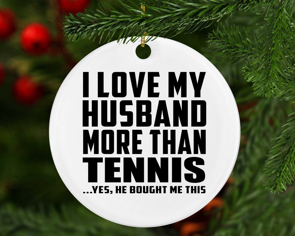 I Love My Husband More Than Tennis - Circle Ornament