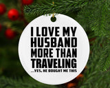 I Love My Husband More Than Traveling - Circle Ornament