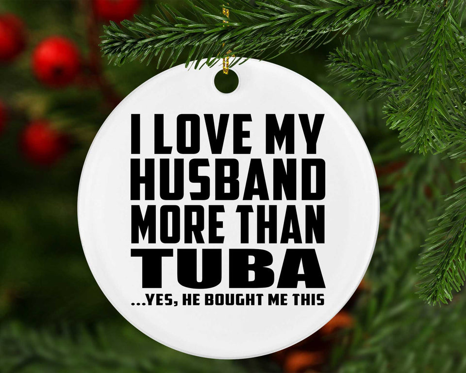 I Love My Husband More Than Tuba - Circle Ornament