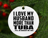 I Love My Husband More Than Tuba - Circle Ornament