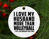 I Love My Husband More Than Volleyball - Circle Ornament
