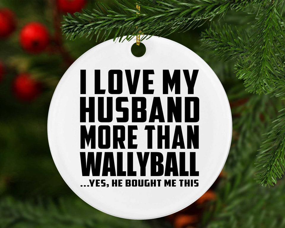 I Love My Husband More Than Wallyball - Circle Ornament
