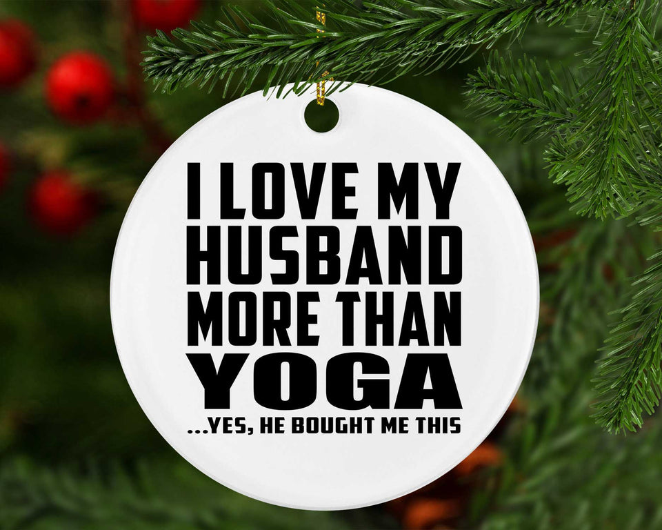 I Love My Husband More Than Yoga - Circle Ornament
