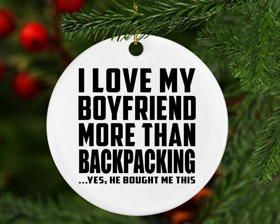 I Love My Boyfriend More Than Backpacking - Circle Ornament
