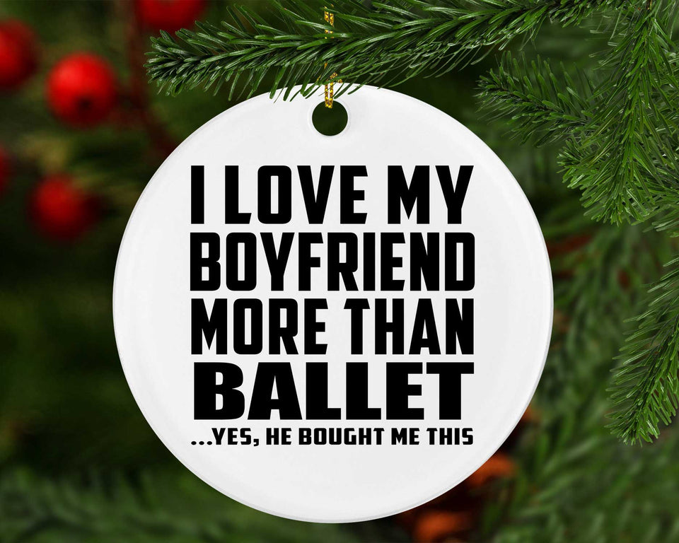 I Love My Boyfriend More Than Ballet - Circle Ornament