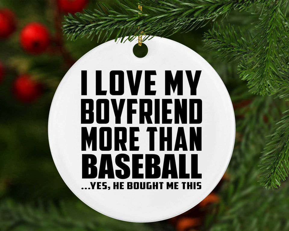 I Love My Boyfriend More Than Baseball - Circle Ornament