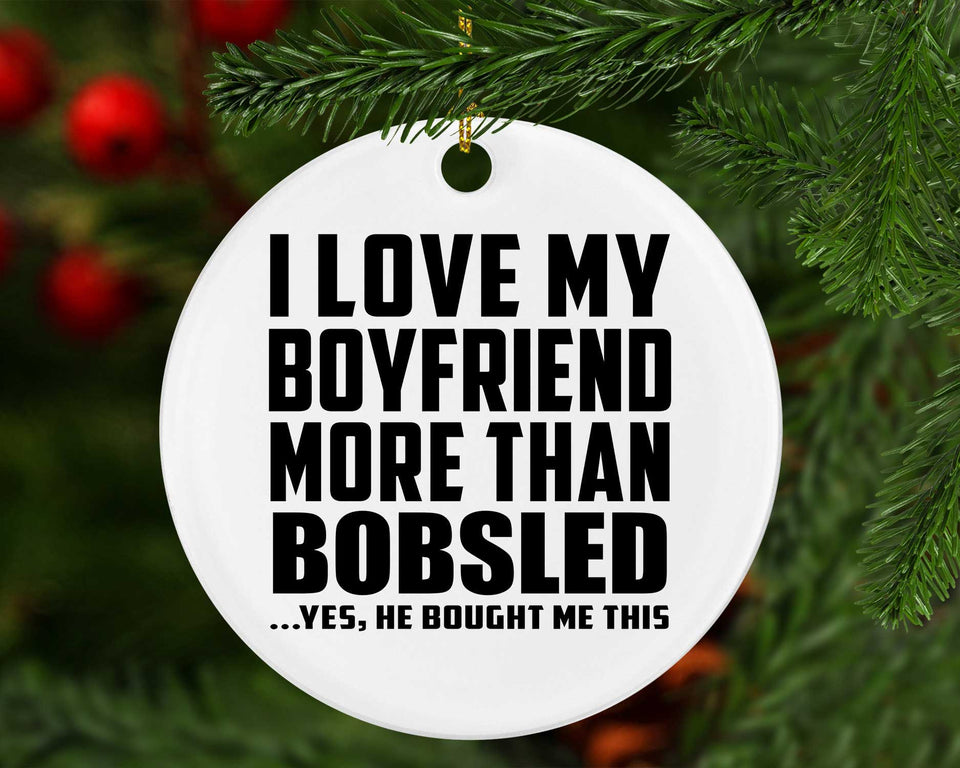 I Love My Boyfriend More Than Bobsled - Circle Ornament