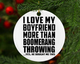 I Love My Boyfriend More Than Boomerang Throwing - Circle Ornament